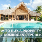 A Step-by-Step Guide on How to Buy a Property in the Dominican Republic